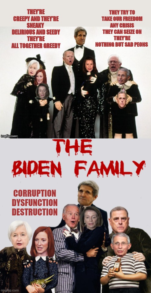 Shout out to lib_terds_suck for the help | THEY TRY TO TAKE OUR FREEDOM
ANY CRISIS THEY CAN SEIZE ON
THEY'RE NOTHING BUT SAD PEONS; THEY'RE CREEPY AND THEY'RE SNEAKY 
DELIRIOUS AND SEEDY
THEY'RE ALL TOGETHER GREEDY; CORRUPTION
DYSFUNCTION
DESTRUCTION | made w/ Imgflip meme maker