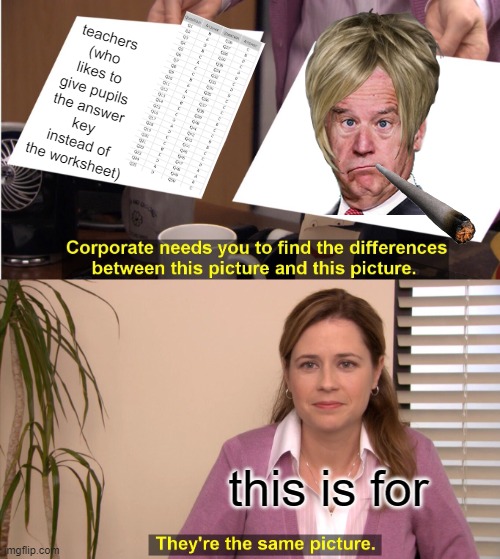 the bottom is: "This is for 2 year olds” | teachers (who likes to give pupils the answer key instead of the worksheet); this is for | image tagged in memes,they're the same picture,oops | made w/ Imgflip meme maker