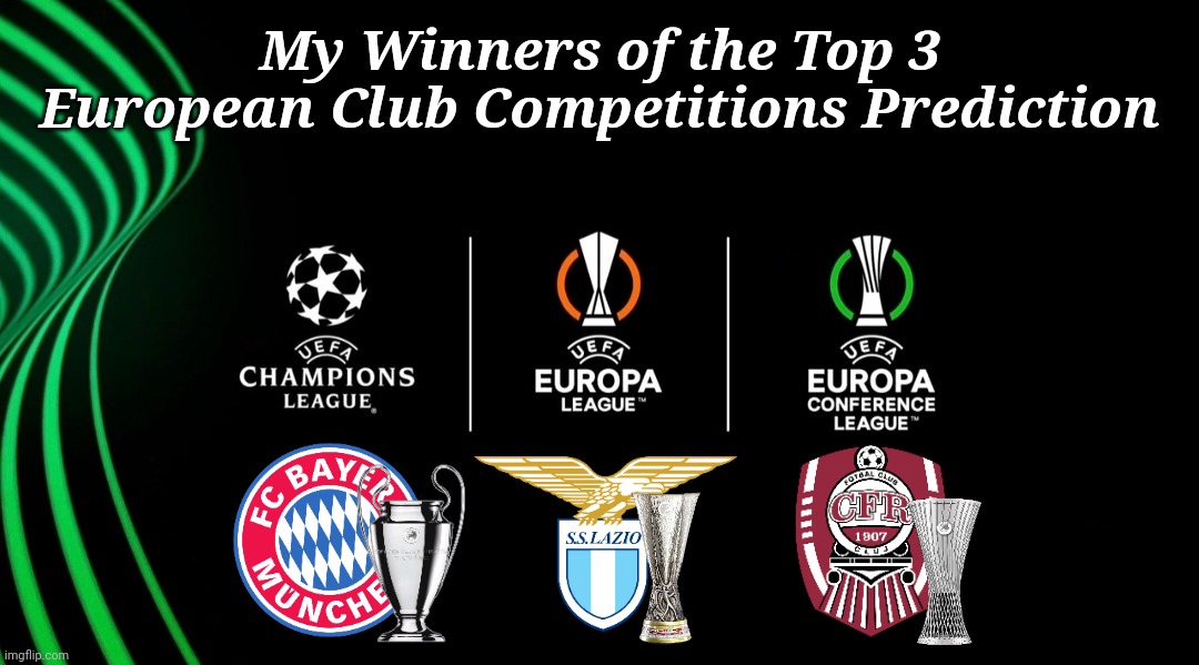 My UEFA Champions, Europa and Europa Conference Leagues Winners 2022 | My Winners of the Top 3 European Club Competitions Prediction | image tagged in memes,champions league,europa league,conference league,football,soccer | made w/ Imgflip meme maker