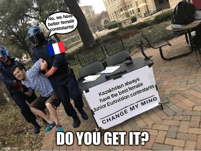Yeah, Kazakhstan always just finishes out of Top 5 whenever they send a female contestant in JESC | No, we have better female contestants! Kazakhstan always have the best female Junior Eurovision contestants; DO YOU GET IT? | image tagged in change my mind guy arrested,memes,junior,eurovision,female,singer | made w/ Imgflip meme maker