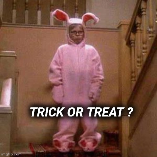 Ralphie Christmas Story Bunny Outfit | TRICK OR TREAT ? | image tagged in ralphie christmas story bunny outfit | made w/ Imgflip meme maker