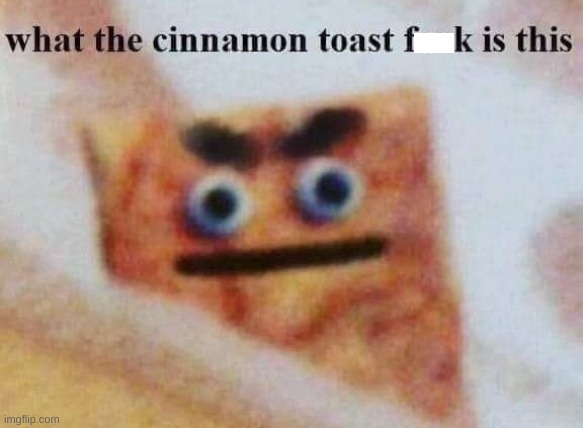 cinnimon toast clean | image tagged in cinnimon toast clean | made w/ Imgflip meme maker