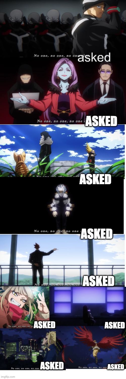 the whole MHA and MVA said "no one asked" XD | asked; ASKED; ASKED; ASKED; ASKED; ASKED; ASKED; ASKED; ASKED | image tagged in memes,blank transparent square | made w/ Imgflip meme maker