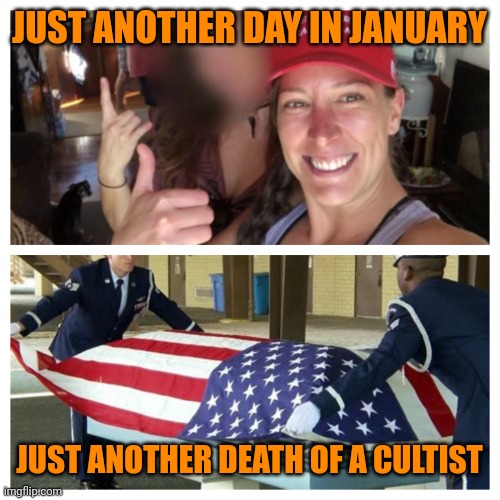 Ashley Babbitt | JUST ANOTHER DAY IN JANUARY; JUST ANOTHER DEATH OF A CULTIST | image tagged in ashley babbitt | made w/ Imgflip meme maker