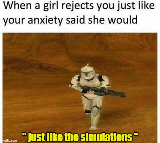 ah yes, true pain |  " just like the simulations " | image tagged in memes,fun,funny,quality | made w/ Imgflip meme maker