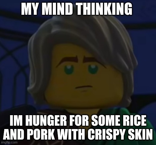Hello, Cole | MY MIND THINKING; IM HUNGER FOR SOME RICE AND PORK WITH CRISPY SKIN | image tagged in hello cole | made w/ Imgflip meme maker