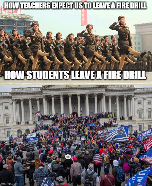 HOW TEACHERS EXPECT US TO LEAVE A FIRE DRILL; HOW STUDENTS LEAVE A FIRE DRILL | image tagged in school meme | made w/ Imgflip meme maker