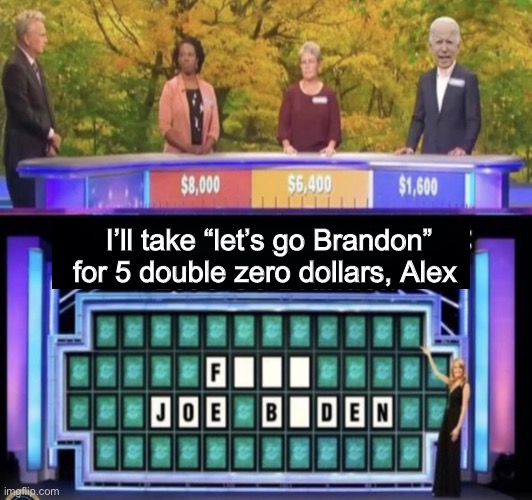 Joe loves Wheel of Jeopardy | I’ll take “let’s go Brandon” for 5 double zero dollars, Alex | image tagged in joe biden,memes,wheel of fortune,derp | made w/ Imgflip meme maker