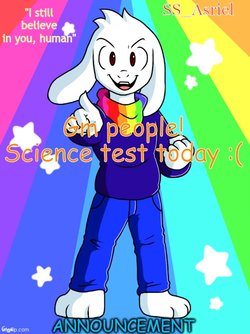 SS_Asriel finished temp | Gm people! Science test today :( | image tagged in ss_asriel finished temp | made w/ Imgflip meme maker