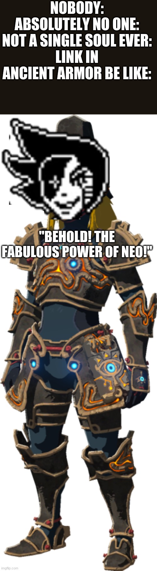 Ancient MettaLink(sorry the image is so big) | NOBODY:
ABSOLUTELY NO ONE:
NOT A SINGLE SOUL EVER:
LINK IN ANCIENT ARMOR BE LIKE:; "BEHOLD! THE FABULOUS POWER OF NEO!" | image tagged in botw | made w/ Imgflip meme maker