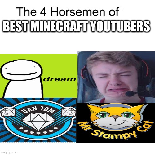 Four horsemen |  BEST MINECRAFT YOUTUBERS | image tagged in four horsemen,dantdm,dream,tommyinnit,barney will eat all of your delectable biscuits | made w/ Imgflip meme maker