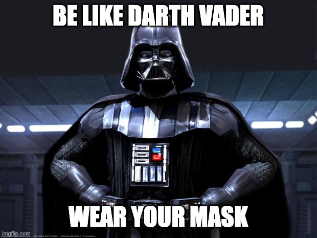 Darth Vader Mask | BE LIKE DARTH VADER; WEAR YOUR MASK | image tagged in darth vader,star wars,mask,face mask | made w/ Imgflip meme maker
