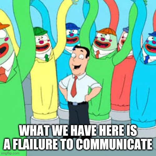 Talk with your arms much? | WHAT WE HAVE HERE IS A FLAILURE TO COMMUNICATE | image tagged in flailing,tube guy,tube,communicate,failure | made w/ Imgflip meme maker