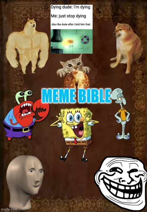 meme bible | image tagged in spongebob squarepants | made w/ Imgflip meme maker