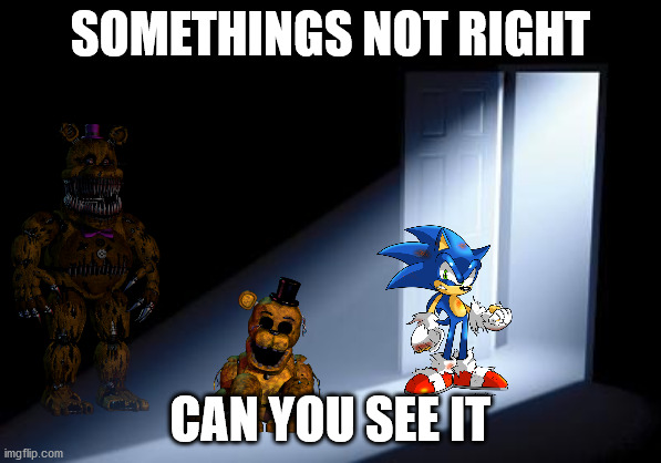 doors open | SOMETHINGS NOT RIGHT; CAN YOU SEE IT | image tagged in doors open,horror | made w/ Imgflip meme maker