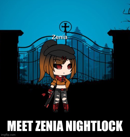 Sister to  devina | MEET ZENIA NIGHTLOCK | image tagged in zenia | made w/ Imgflip meme maker