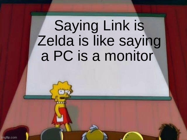 Lisa Simpson's Presentation | Saying Link is Zelda is like saying a PC is a monitor | image tagged in lisa simpson's presentation | made w/ Imgflip meme maker