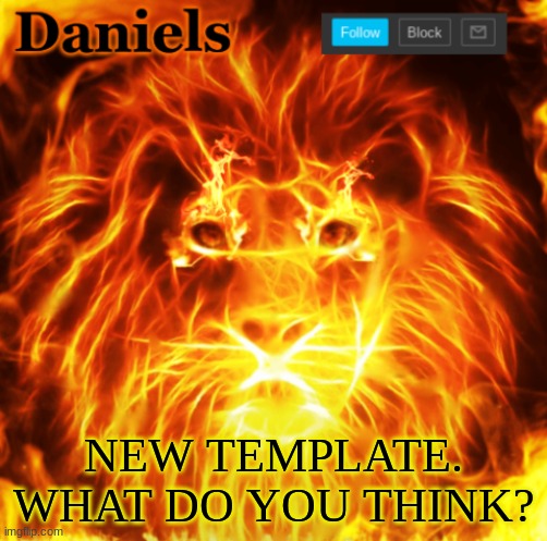 lion announcemnt template | NEW TEMPLATE. WHAT DO YOU THINK? | image tagged in lion announcemnt template | made w/ Imgflip meme maker