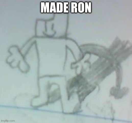 ron | MADE RON | made w/ Imgflip meme maker