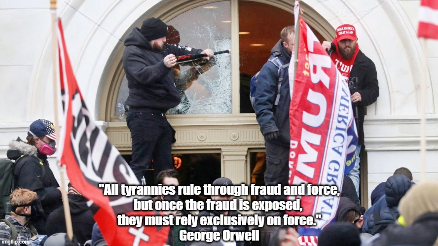 "George Orwell On Tyranny, Fraud And Force" | "All tyrannies rule through fraud and force,
but once the fraud is exposed, 
they must rely exclusively on force."
George Orwell | image tagged in george orwell,tyranny,trump,the big lie | made w/ Imgflip meme maker