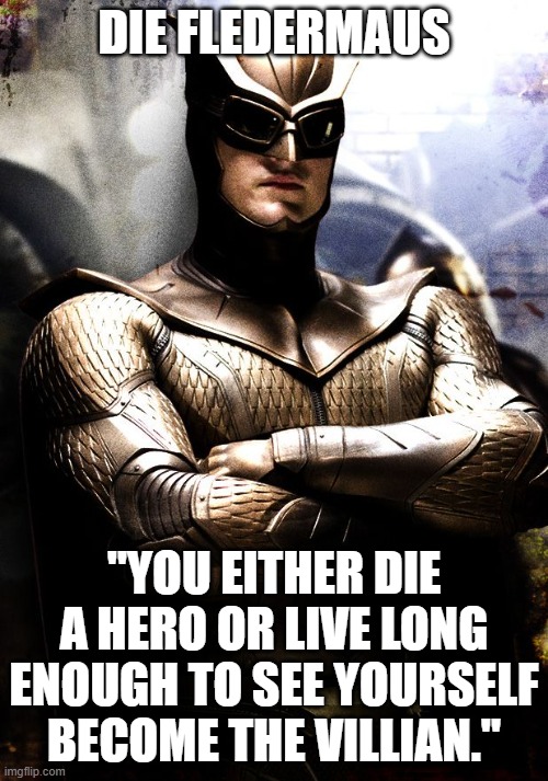 owl troll | DIE FLEDERMAUS; "YOU EITHER DIE A HERO OR LIVE LONG ENOUGH TO SEE YOURSELF BECOME THE VILLIAN." | image tagged in superheroes | made w/ Imgflip meme maker
