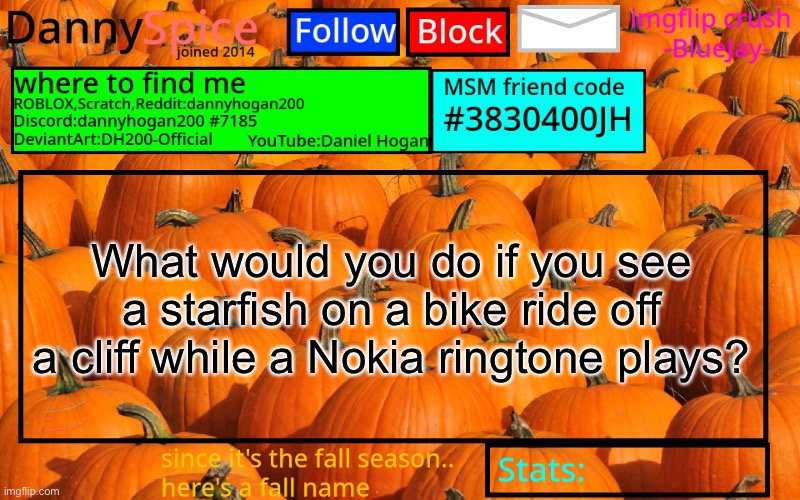 DannySpice Announcement temp | What would you do if you see a starfish on a bike ride off a cliff while a Nokia ringtone plays? | image tagged in dannyspice announcement temp | made w/ Imgflip meme maker