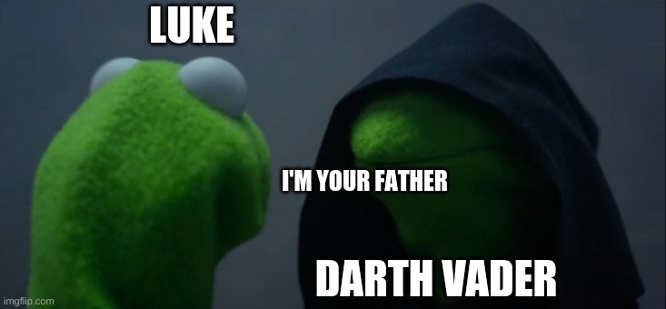 Darth Vader Kermit | LUKE; I'M YOUR FATHER; DARTH VADER | image tagged in evil kermit,darthvader,memes | made w/ Imgflip meme maker
