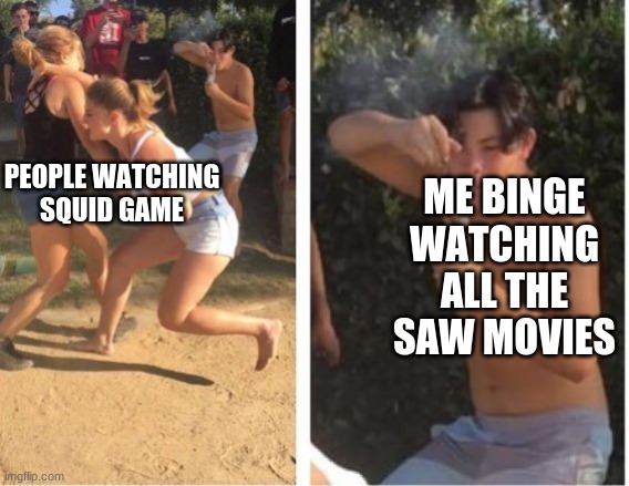 insert clever title here | PEOPLE WATCHING SQUID GAME; ME BINGE WATCHING ALL THE SAW MOVIES | image tagged in dabbing dude | made w/ Imgflip meme maker
