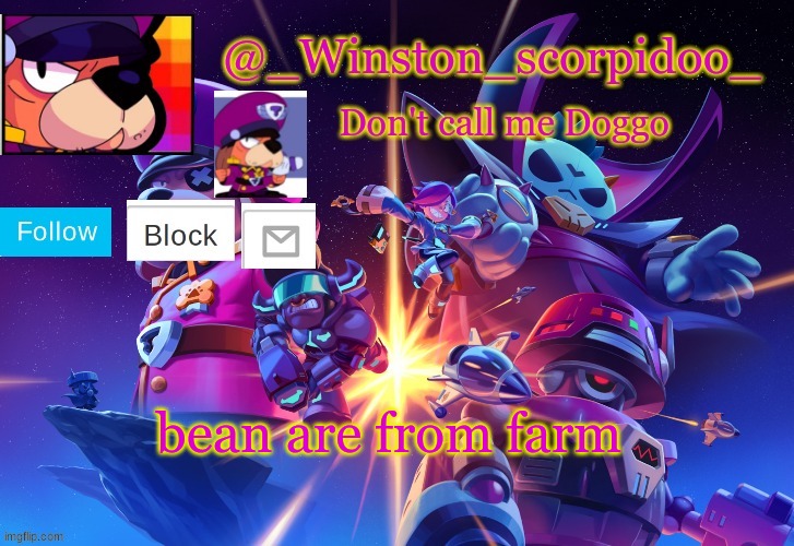 Winston' s Brawl stars temp | bean are from farm | image tagged in winston' s brawl stars temp | made w/ Imgflip meme maker