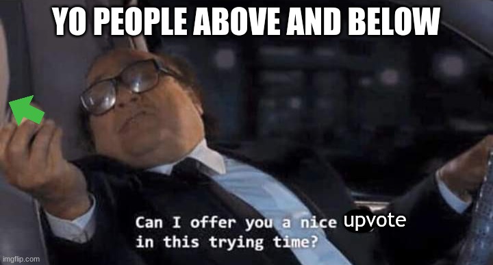 Upvote for you .:) | YO PEOPLE ABOVE AND BELOW | made w/ Imgflip meme maker