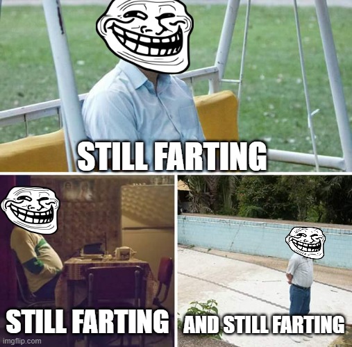 Farting | STILL FARTING; STILL FARTING; AND STILL FARTING | image tagged in memes,sad pablo escobar,farting | made w/ Imgflip meme maker