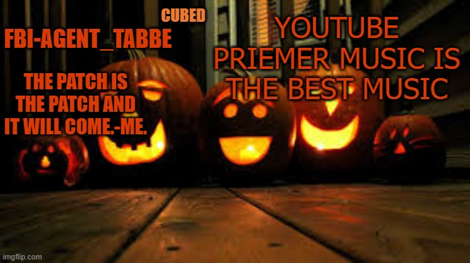 *vibes in pain* | YOUTUBE PRIEMER MUSIC IS THE BEST MUSIC | image tagged in my pumpkin temp | made w/ Imgflip meme maker