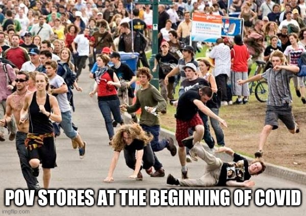 People running | POV STORES AT THE BEGINNING OF COVID | image tagged in people running | made w/ Imgflip meme maker