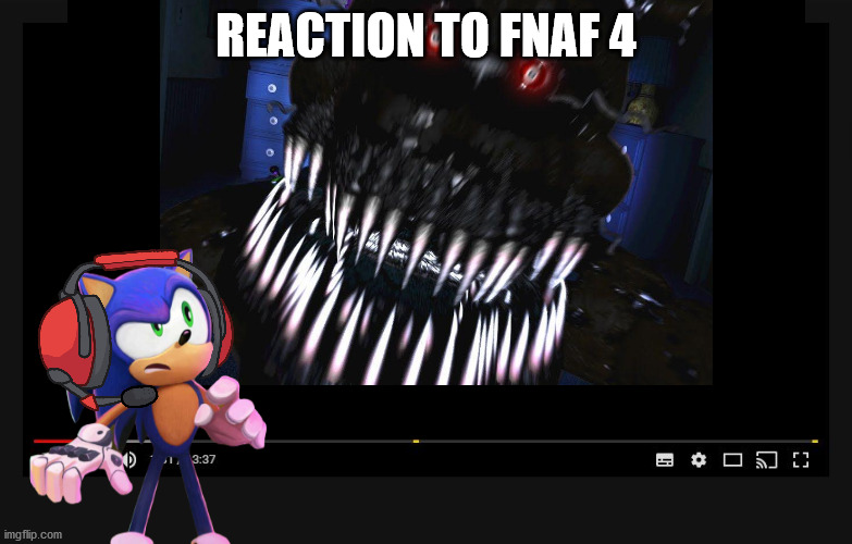 reaction to fnaf 4 | REACTION TO FNAF 4 | made w/ Imgflip meme maker