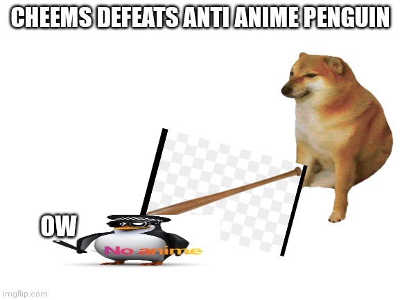 Cheems defeats anti anime penguin | CHEEMS DEFEATS ANTI ANIME PENGUIN; OW | image tagged in blank white template,anti anime,cheems,doge bonk | made w/ Imgflip meme maker