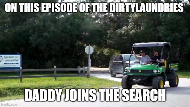 Brian Laundrie's father Chris Laundrie joins the search |  ON THIS EPISODE OF THE DIRTYLAUNDRIES; DADDY JOINS THE SEARCH | image tagged in chris laundrie joins the search,chris laundrie,brian laundrie,dirtylaundries,justiceforgabbypetito | made w/ Imgflip meme maker