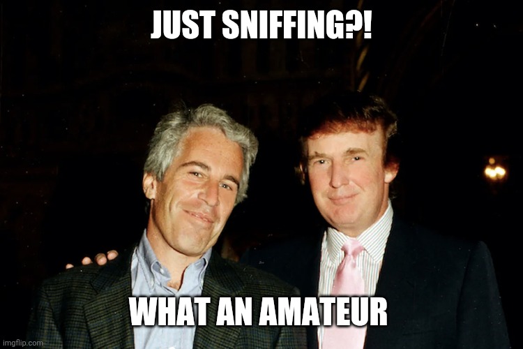 JUST SNIFFING?! WHAT AN AMATEUR | made w/ Imgflip meme maker