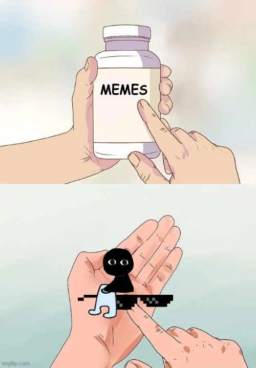 Hard To Swallow Pills | MEMES | image tagged in memes,hard to swallow pills | made w/ Imgflip meme maker