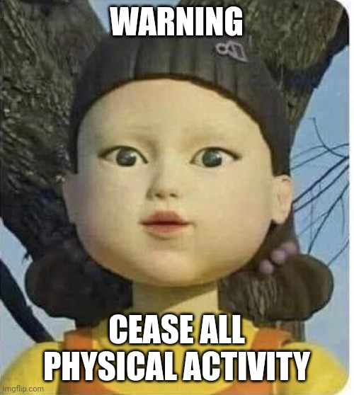 Project X | WARNING; CEASE ALL PHYSICAL ACTIVITY | image tagged in squid games green light red light | made w/ Imgflip meme maker