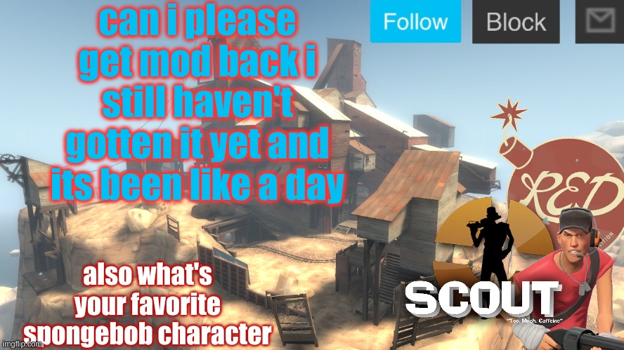 mines mr krabs | can i please get mod back i still haven't gotten it yet and its been like a day; also what's your favorite spongebob character | image tagged in scouts 4 announcetemp | made w/ Imgflip meme maker