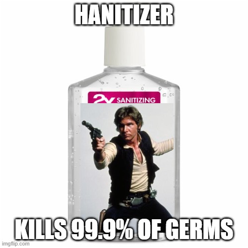 Hanitizer |  HANITIZER; KILLS 99.9% OF GERMS | image tagged in han solo | made w/ Imgflip meme maker