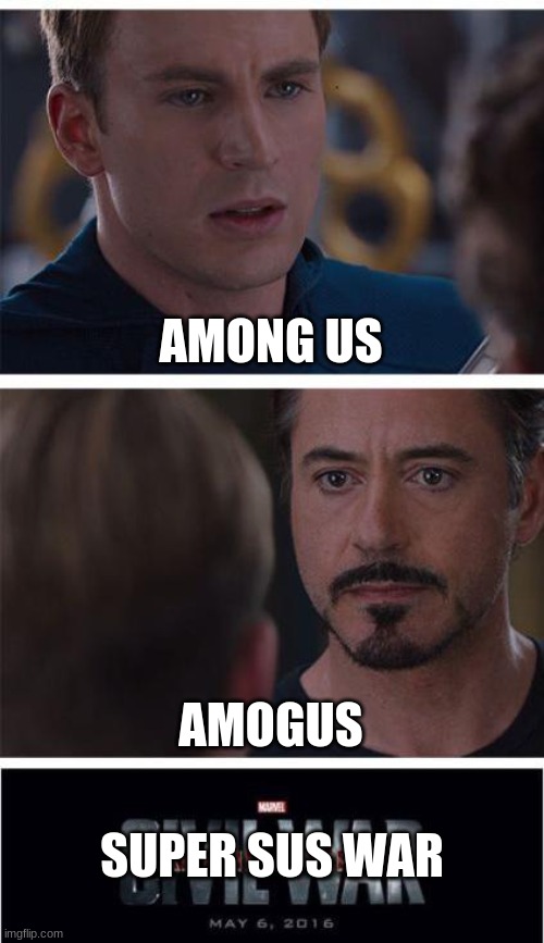 sure why not? | AMONG US; AMOGUS; SUPER SUS WAR | image tagged in memes,marvel civil war 1 | made w/ Imgflip meme maker