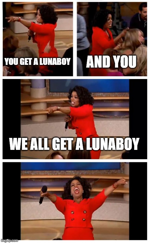 Oprah | YOU GET A LUNABOY; AND YOU; WE ALL GET A LUNABOY | image tagged in memes,oprah you get a car everybody gets a car | made w/ Imgflip meme maker