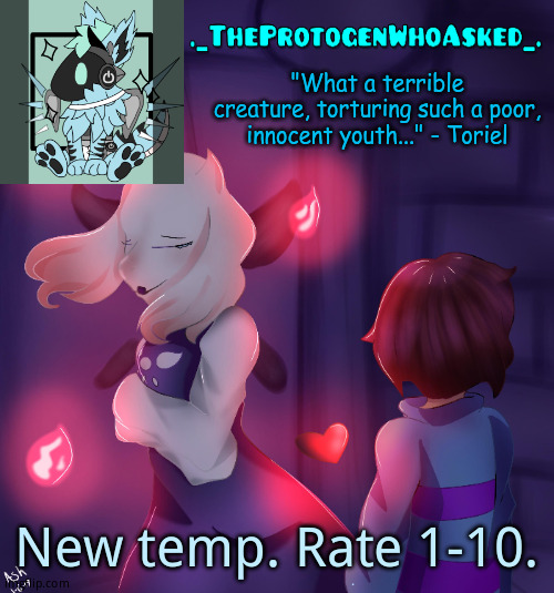 TheProtogenWhoAsked Toriel Temp | New temp. Rate 1-10. | image tagged in theprotogenwhoasked toriel temp | made w/ Imgflip meme maker