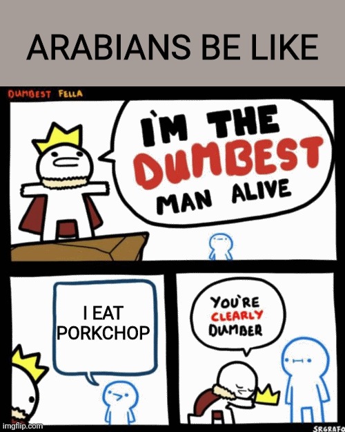 Title | ARABIANS BE LIKE; I EAT PORKCHOP | image tagged in tag | made w/ Imgflip meme maker