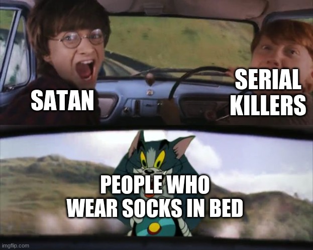 Scary.. |  SERIAL KILLERS; SATAN; PEOPLE WHO WEAR SOCKS IN BED | image tagged in harry potter tom train | made w/ Imgflip meme maker