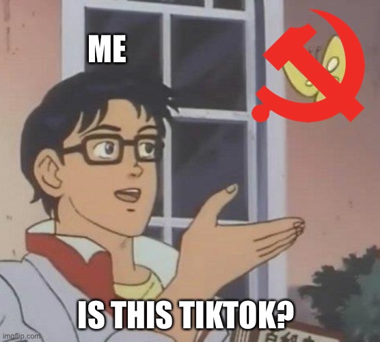 Is this a pigeon | ME; IS THIS TIKTOK? | image tagged in memes,is this a pigeon | made w/ Imgflip meme maker