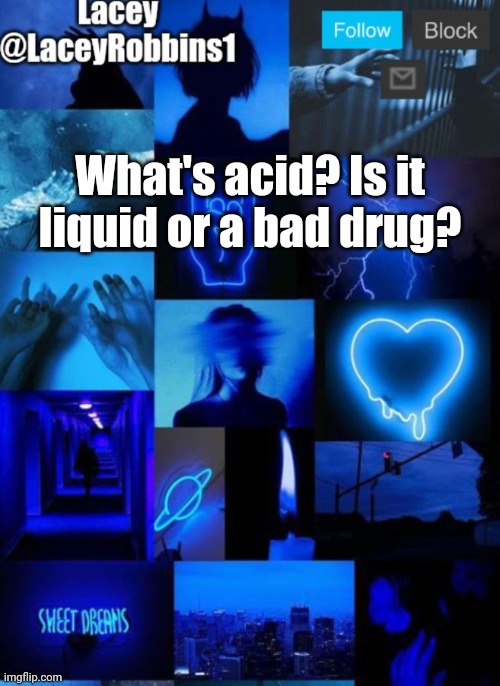 Lacey announcement template | What's acid? Is it liquid or a bad drug? | image tagged in lacey announcement template | made w/ Imgflip meme maker