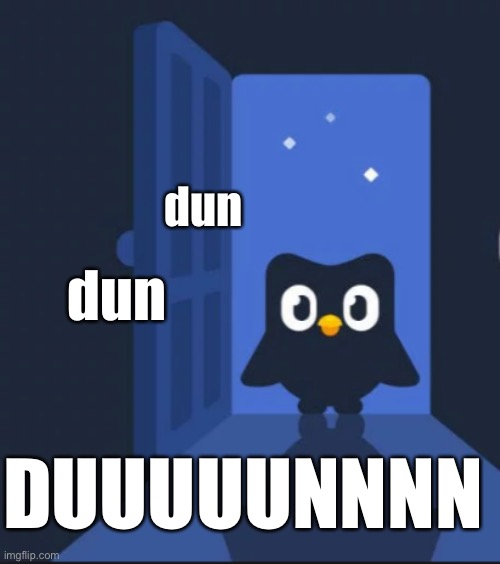 Duolingo bird | dun dun DUUUUUNNNN | image tagged in duolingo bird | made w/ Imgflip meme maker