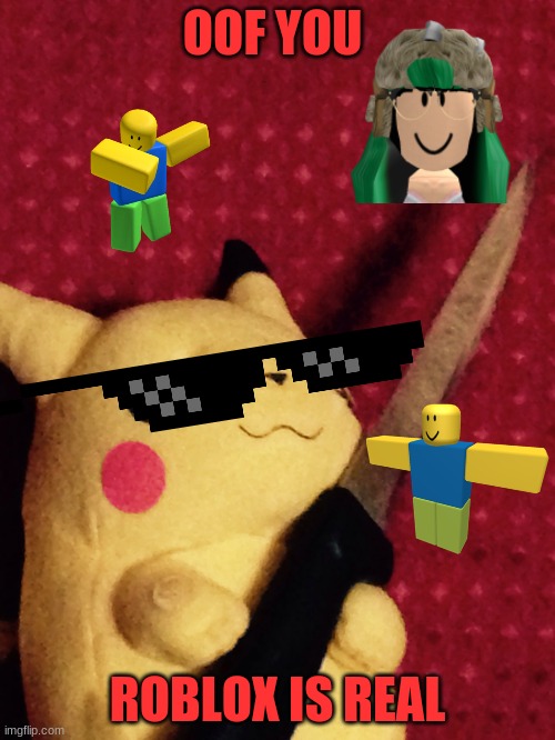 roblox | OOF YOU; ROBLOX IS REAL | image tagged in pikachu learned stab | made w/ Imgflip meme maker